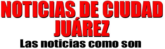 Noticias de Ciudad Juárez